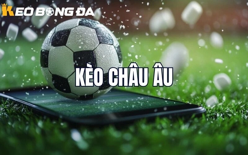 Bí quyết soi Kèo Châu Âu hiệu quả tại Kèo Bóng Đá